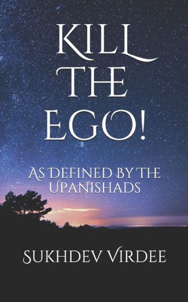 Cover for Sukhdev Virdee · Kill The Ego!: As Defined By The Upanishads - I Am Consciousness (Taschenbuch) (2019)