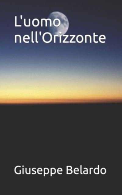 Cover for Giuseppe Belardo · L'uomo nell'Orizzonte (Paperback Bog) (2019)