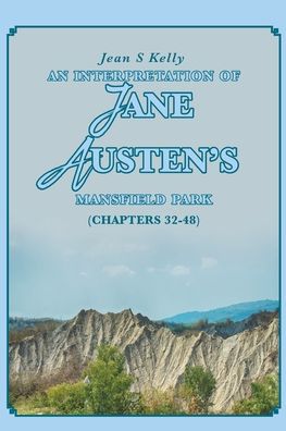 Interpretation of Jane Austen's Mansfield Park : (Chapters 32-48) - Jean S. Kelly - Books - Christian Faith Publishing - 9781098060886 - January 25, 2021