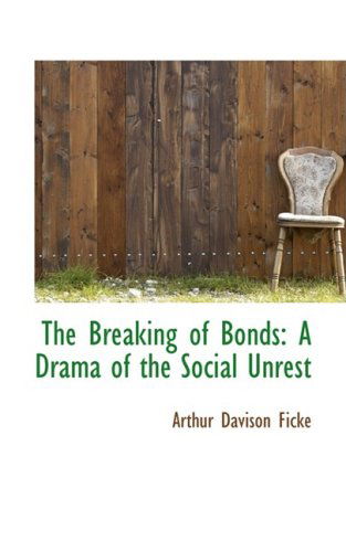 Cover for Arthur Davison Ficke · The Breaking of Bonds: a Drama of the Social Unrest (Paperback Book) (2009)