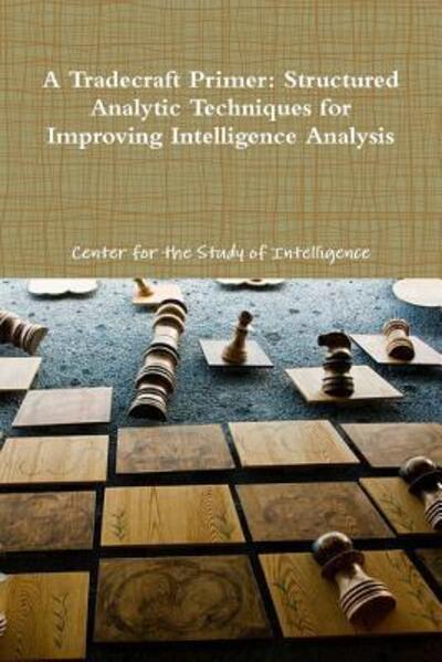 Cover for Center for the Study Of Intelligence · A Tradecraft Primer: Structured Analytic Techniques for Improving Intelligence Analysis (Paperback Book) (2012)