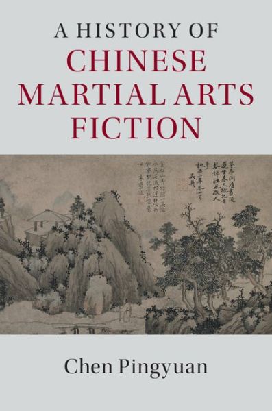 Cover for Pingyuan, Chen (Peking University, Beijing) · The Development of Chinese Martial Arts Fiction: A History of Wuxia Literature - The Cambridge China Library (Hardcover Book) (2016)