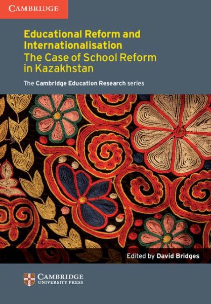 Cover for David Bridges · Education Reform and Internationalisation: The Case of School Reform in Kazakhstan - Cambridge Education Research (Paperback Book) (2014)