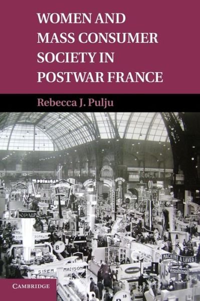 Cover for Pulju, Rebecca J. (Kent State University, Ohio) · Women and Mass Consumer Society in Postwar France (Pocketbok) (2013)