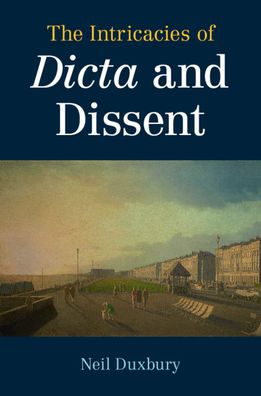 Cover for Duxbury, Neil (London School of Economics and Political Science) · The Intricacies of Dicta and Dissent (Paperback Book) (2021)