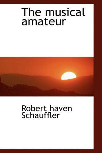 Cover for Robert Haven Schauffler · The Musical Amateur (Hardcover Book) (2009)