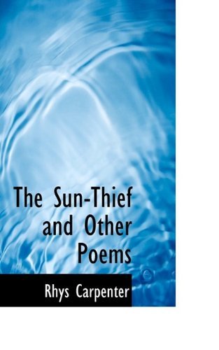 Cover for Rhys Carpenter · The Sun-Thief and Other Poems (Paperback Book) (2009)