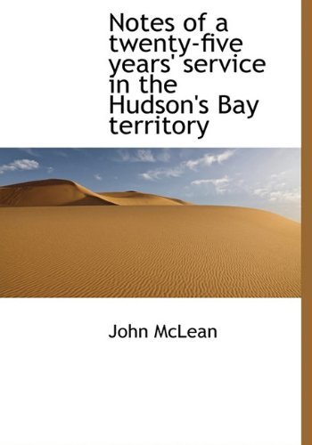 Cover for John Mclean · Notes of a Twenty-five Years' Service in the Hudson's Bay Territory (Hardcover Book) (2009)