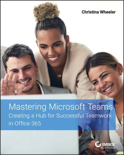 Cover for Wheeler, Christina (Core BTS) · Mastering Microsoft Teams: Creating a Hub for Successful Teamwork in Office 365 (Pocketbok) (2022)