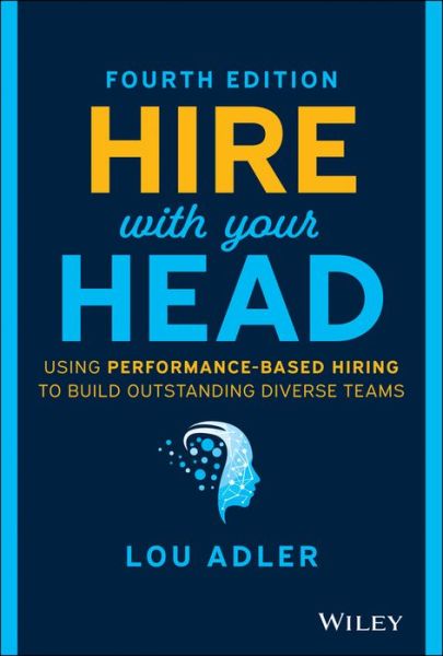 Cover for Lou Adler · Hire With Your Head: Using Performance-Based Hiring to Build Outstanding Diverse Teams (Hardcover Book) (2021)