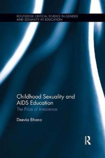 Cover for Deevia Bhana · Childhood Sexuality and AIDS Education: The Price of Innocence - Routledge Critical Studies in Gender and Sexuality in Education (Pocketbok) (2017)