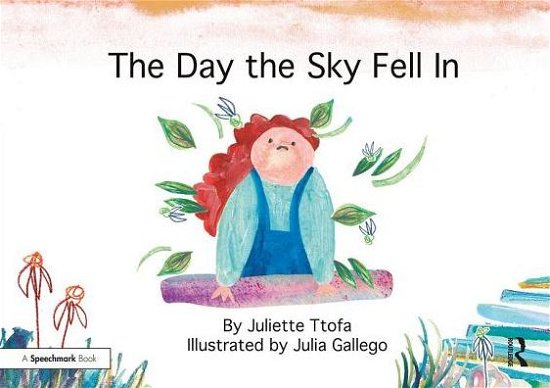 Cover for Ttofa, Juliette (Specialist Educational Psychologist, United Kingdom.) · The Day the Sky Fell In: A Story about Finding Your Element - Nurturing Emotional Resilience Storybooks (Paperback Book) (2017)