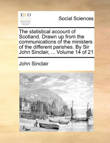 Cover for John Sinclair · The Statistical Account of Scotland. Drawn Up from the Communications of the Ministers of the Different Parishes. by Sir John Sinclair, ...  Volume 14 of 21 (Paperback Book) (2010)