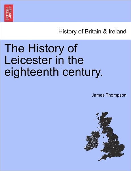 Cover for James Thompson · The History of Leicester in the Eighteenth Century. (Paperback Book) (2011)