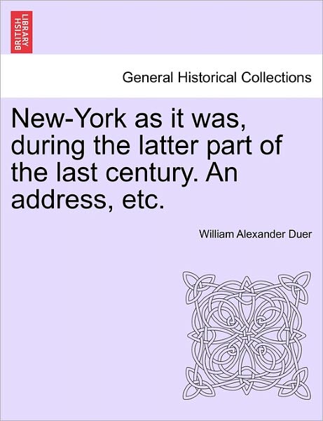 Cover for William Alexander Duer · New-york As It Was, During the Latter Part of the Last Century. an Address, Etc. (Paperback Bog) (2011)