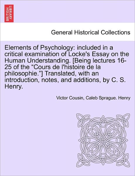 Cover for Victor Cousin · Elements of Psychology: Included in a Critical Examination of Locke's Essay on the Human Understanding. [being Lectures 16-25 of the (Paperback Book) (2011)