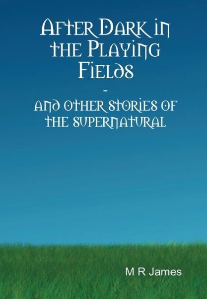 After Dark in the Playing Fields - M. R. James - Books - Lulu.com - 9781312184886 - May 27, 2014
