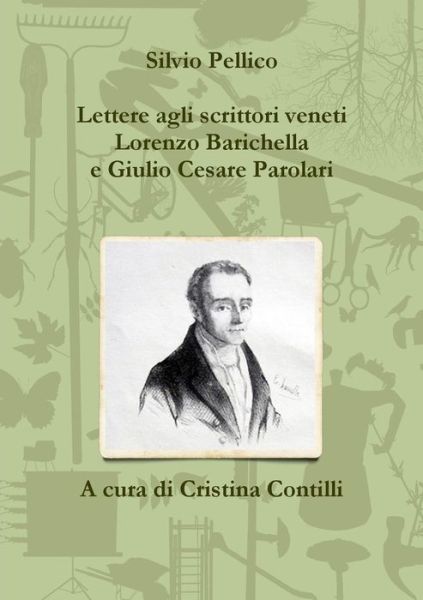 Cover for Silvio Pellico · Lettere Agli Scrittori Veneti Lorenzo Barichella E Giulio Cesare Parolari (1835-1846) (Italian Edition) (Paperback Book) [Italian edition] (2015)