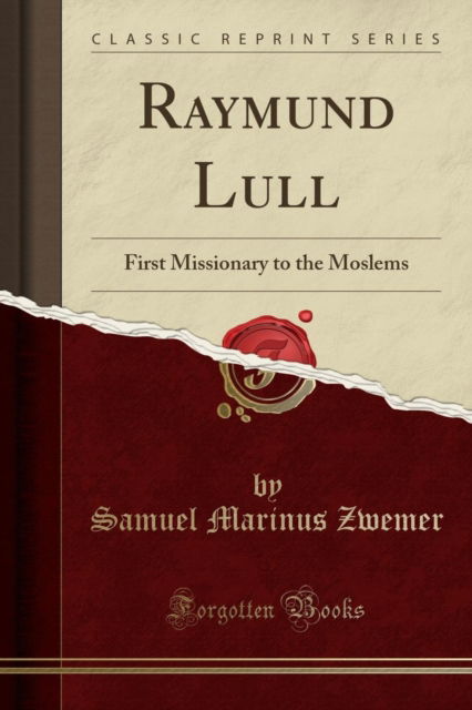 Cover for Samuel Marinus Zwemer · Raymund Lull : First Missionary to the Moslems (Classic Reprint) (Paperback Book) (2018)