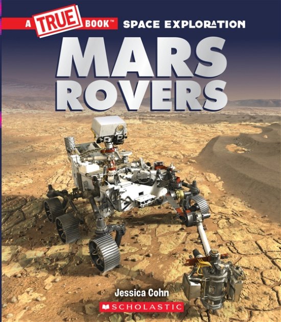 Cover for Jessica Cohn · Mars Rovers (A True Book: Space Exploration) - A True Book (Relaunch) (Hardcover Book) (2022)