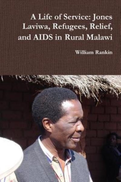 Cover for William Rankin · A Life of Service: Jones Laviwa, Refugees, Relief, and AIDS in Rural Malawi (Paperback Book) (2017)