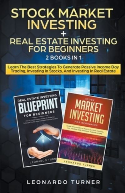 Stock Market Investing + Real Estate Investing For Beginners 2 Books in 1 Learn The Best Strategies To Generate Passive Income Investing In Stocks And Real Estate - Leonardo Turner - Books - Leonardo Turner - 9781393572886 - March 31, 2020