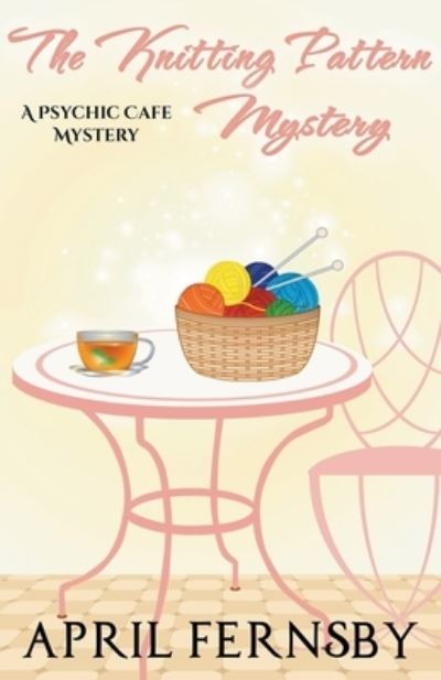 The Knitting Pattern Mystery - April Fernsby - Books - Draft2digital - 9781393697886 - March 31, 2020