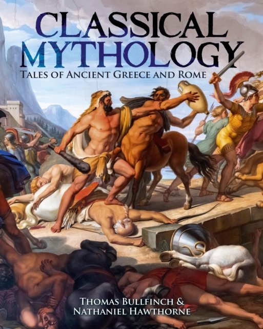 Classical Mythology: Tales of Ancient Greece and Rome - Nathaniel Hawthorne - Books - Arcturus Publishing Ltd - 9781398845886 - October 1, 2024