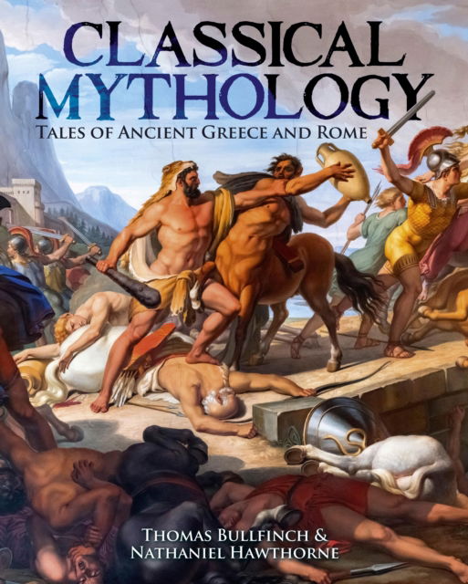 Classical Mythology: Tales of Ancient Greece and Rome - Nathaniel Hawthorne - Livros - Arcturus Publishing Ltd - 9781398845886 - 30 de novembro de 2024