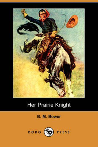 Cover for B. M. Bower · Her Prairie Knight (Dodo Press) (Paperback Book) (2007)