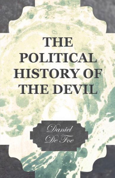 The Political History of the Devil - Daniel De Foe - Books - Hesperides Press - 9781406700886 - November 17, 2006