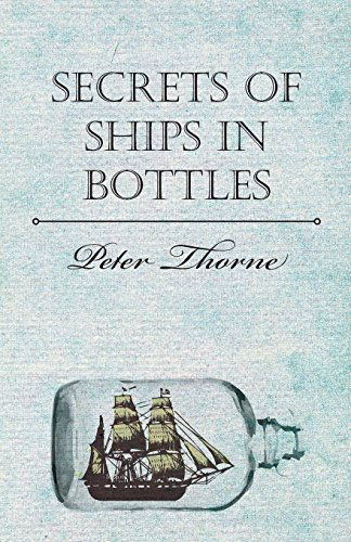 Secrets of Ships in Bottles - Peter Thorne - Books - Hesperides Press - 9781406797886 - May 13, 2006