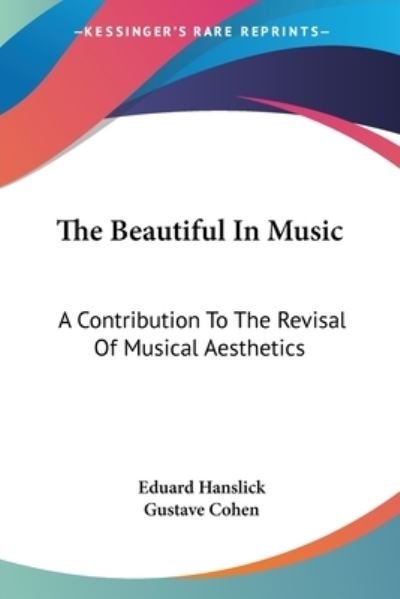 The Beautiful In Music - Eduard Hanslick - Books - Kessinger Publishing, LLC - 9781428618886 - May 26, 2006