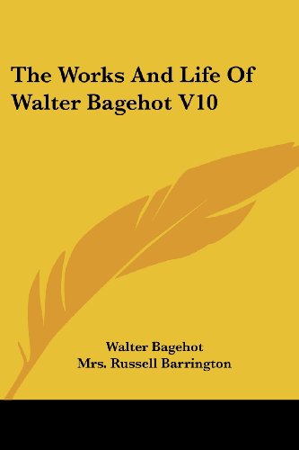 The Works and Life of Walter Bagehot V10 - Walter Bagehot - Books - Kessinger Publishing, LLC - 9781428663886 - October 2, 2006