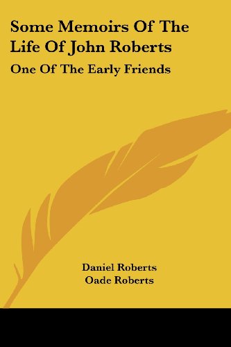 Some Memoirs of the Life of John Roberts: One of the Early Friends - Daniel Roberts - Książki - Kessinger Publishing, LLC - 9781432693886 - 25 czerwca 2007