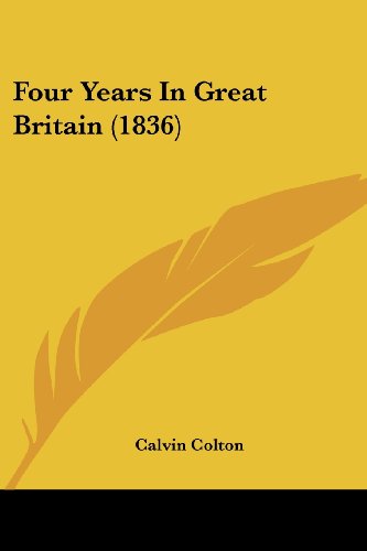 Cover for Calvin Colton · Four Years in Great Britain (1836) (Taschenbuch) (2008)