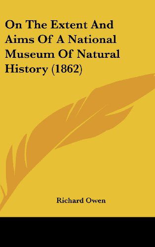 Cover for Richard Owen · On the Extent and Aims of a National Museum of Natural History (1862) (Hardcover Book) (2008)