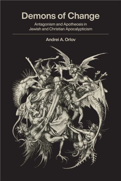 Cover for Andrei A. Orlov · Demons of Change: Antagonism and Apotheosis in Jewish and Christian Apocalypticism (Paperback Book) (2021)