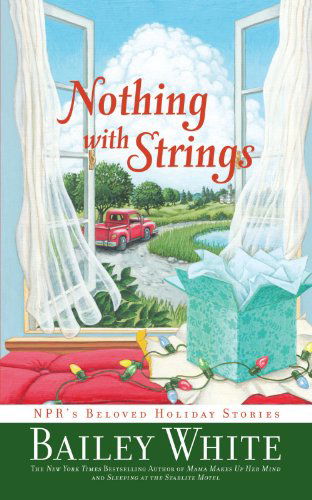 Nothing with Strings: Npr's Beloved Holiday Stories - Bailey White - Books - Scribner - 9781439102886 - October 1, 2010