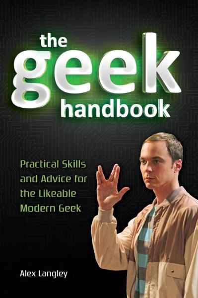 Cover for Alex Langley · The Geek Handbook: Practical Skills and Advice for the Likeable Modern Geek (Paperback Book) (2012)