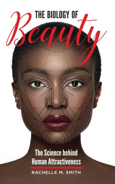 Cover for Rachelle M. Smith · The Biology of Beauty: The Science behind Human Attractiveness (Hardcover Book) (2018)