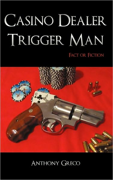 Cover for Anthony Greco · Casino Dealer Trigger Man: Fact or Fiction (Hardcover Book) (2010)