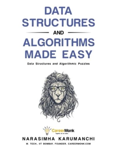 Data Structures And Algorithms Made Easy: Data Structure And Algorithmic Puzzles - Narasimha Karumanchi - Books - CreateSpace - 9781456549886 - March 9, 2011