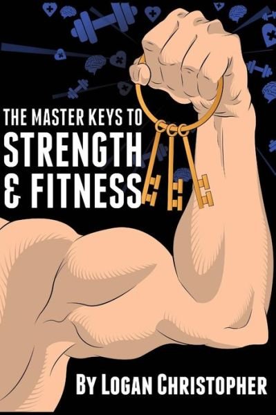 Cover for Logan Christopher · The Master Keys to Strength and Fitness (Paperback Bog) (2011)