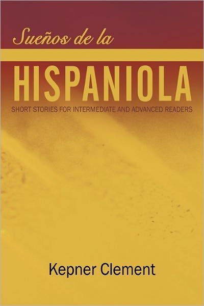 Sue Os De La Hispaniola: Short Stories for Intermediate and Advanced Readers - Kepner Clement - Books - Authorhouse - 9781456747886 - April 27, 2011
