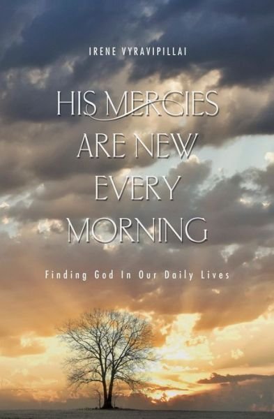 Cover for Irene Vyravipillai · His Mercies Are New Every Morning: Finding God in Our Daily Lives (Paperback Book) (2014)