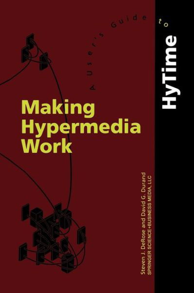 Cover for S.J. DeRose · Making Hypermedia Work: A User's Guide to HyTime (Taschenbuch) [Softcover reprint of the original 1st ed. 1994 edition] (2012)