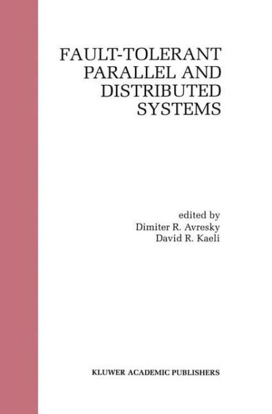 Fault-tolerant Parallel and Distributed Systems - Dimiter R Avresky - Books - Springer-Verlag New York Inc. - 9781461374886 - October 11, 2012