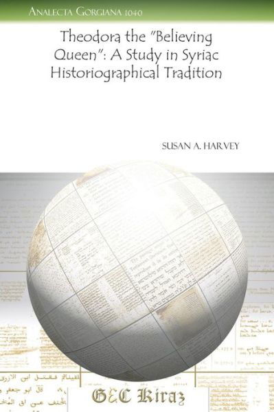 Cover for Susan Harvey · Theodora the &quot;Believing Queen&quot;: A Study in Syriac Historiographical Tradition - Analecta Gorgiana (Pocketbok) [Reprint edition] (2011)