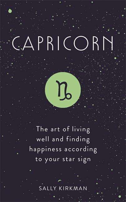 Cover for Sally Kirkman · Capricorn: The Art of Living Well and Finding Happiness According to Your Star Sign (Hardcover Book) (2018)